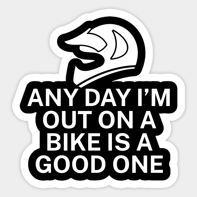 Any day Im out on a bike is a good one Sticker by maxcode